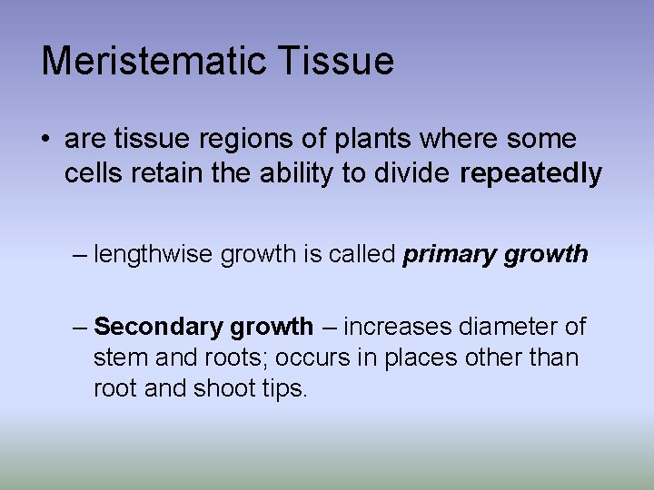 Meristematic Tissue • are tissue regions of plants where some cells retain the ability