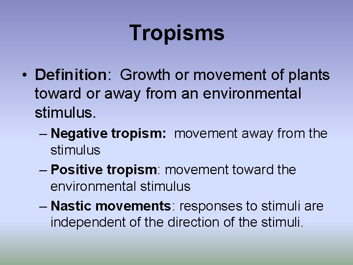 Tropisms • Definition: Growth or movement of plants toward or away from an environmental