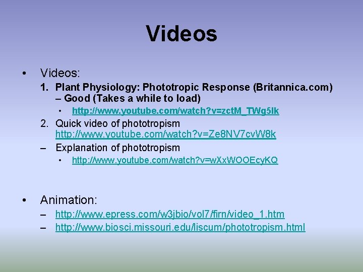 Videos • Videos: 1. Plant Physiology: Phototropic Response (Britannica. com) – Good (Takes a