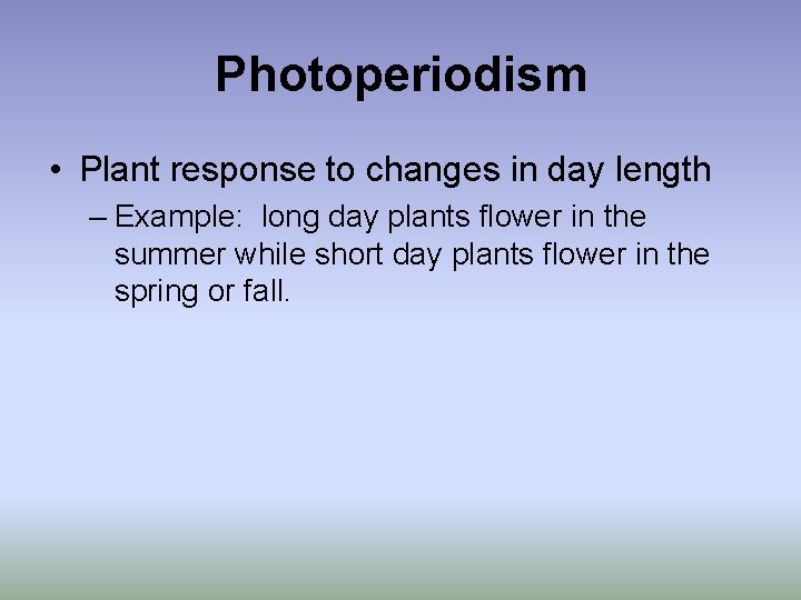 Photoperiodism • Plant response to changes in day length – Example: long day plants