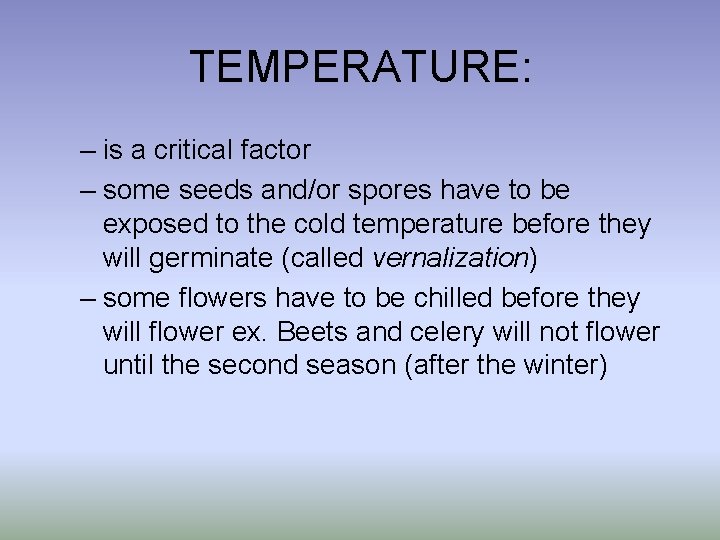 TEMPERATURE: – is a critical factor – some seeds and/or spores have to be