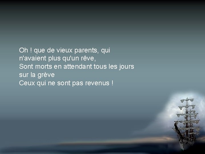 Oh ! que de vieux parents, qui n'avaient plus qu'un rêve, Sont morts en