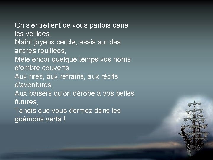 On s'entretient de vous parfois dans les veillées. Maint joyeux cercle, assis sur des