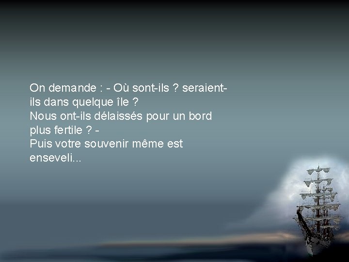 On demande : - Où sont-ils ? seraientils dans quelque île ? Nous ont-ils