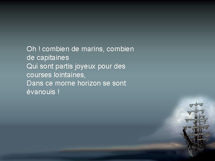 Oh ! combien de marins, combien de capitaines Qui sont partis joyeux pour des