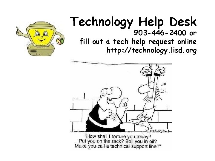 Technology Help Desk 903 -446 -2400 or fill out a tech help request online