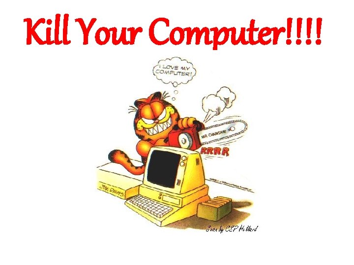 Kill Your Computer!!!! 