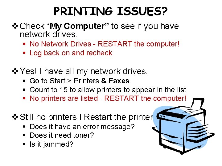 PRINTING ISSUES? v Check “My Computer” to see if you have network drives. §