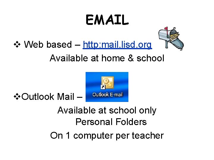 EMAIL v Web based – http: mail. lisd. org Available at home & school