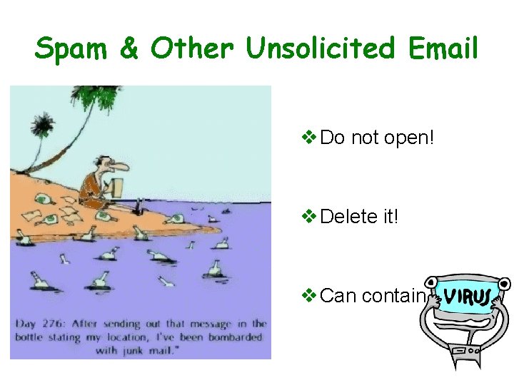 Spam & Other Unsolicited Email v Do not open! v Delete it! v Can