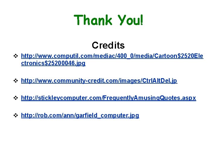 Thank You! Credits v http: //www. computil. com/mediac/400_0/media/Cartoon$2520 Ele ctronics$25200046. jpg v http: //www.