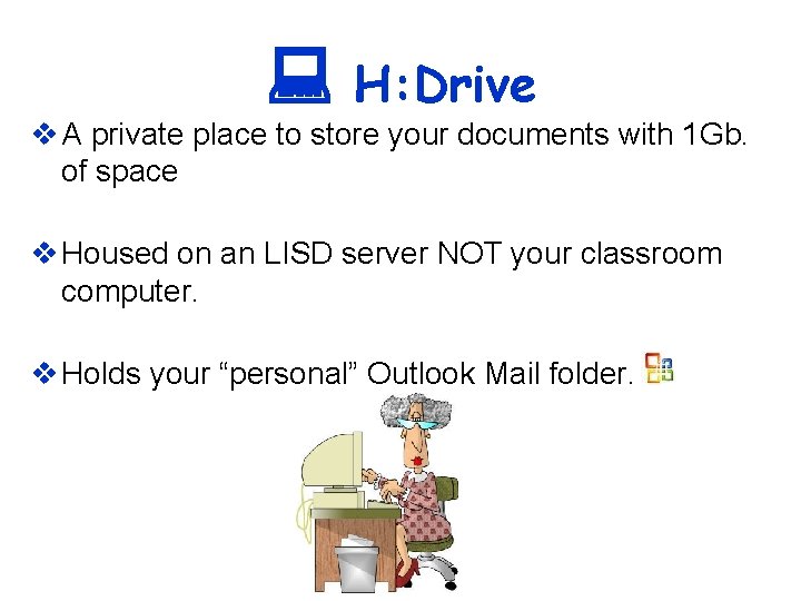  H: Drive v A private place to store your documents with 1 Gb.