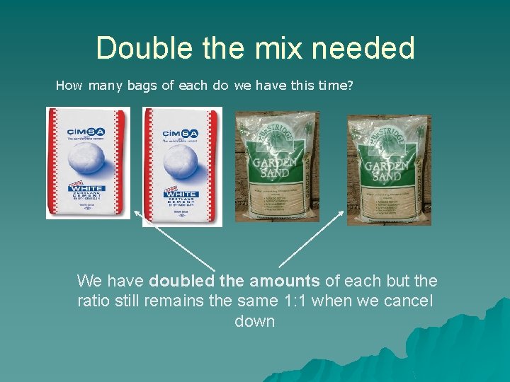 Double the mix needed How many bags of each do we have this time?