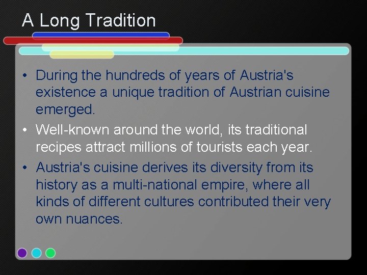 A Long Tradition • During the hundreds of years of Austria's existence a unique