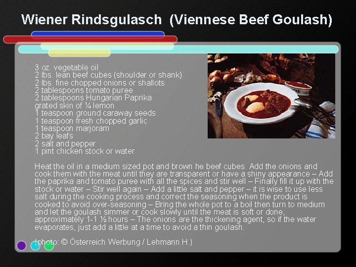 Wiener Rindsgulasch (Viennese Beef Goulash) 3 oz. vegetable oil 2 lbs. lean beef cubes