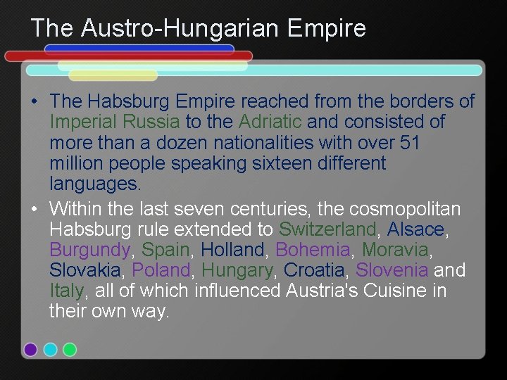 The Austro-Hungarian Empire • The Habsburg Empire reached from the borders of Imperial Russia