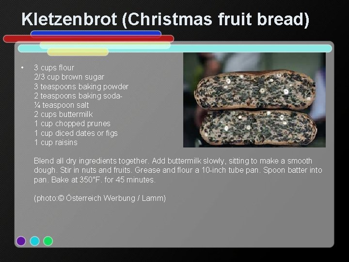 Kletzenbrot (Christmas fruit bread) • 3 cups flour 2/3 cup brown sugar 3 teaspoons