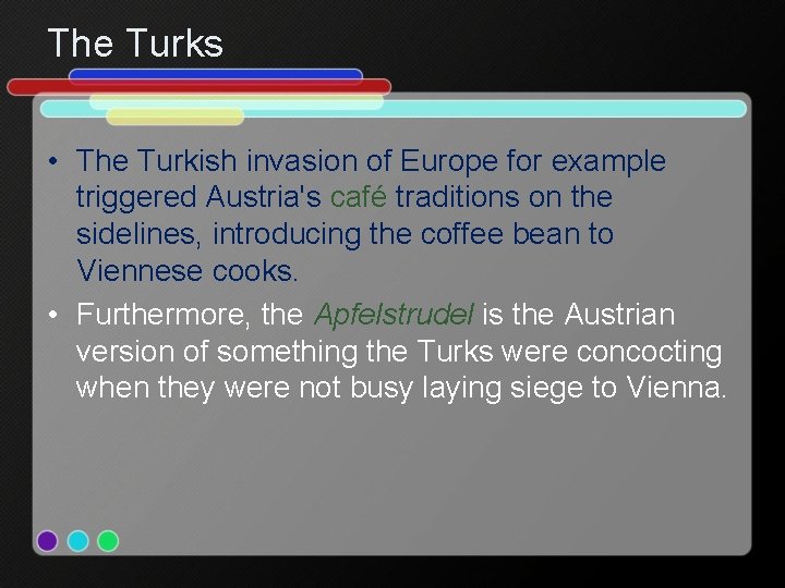 The Turks • The Turkish invasion of Europe for example triggered Austria's café traditions