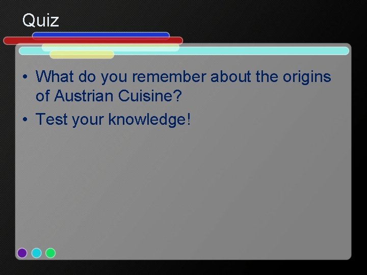 Quiz • What do you remember about the origins of Austrian Cuisine? • Test