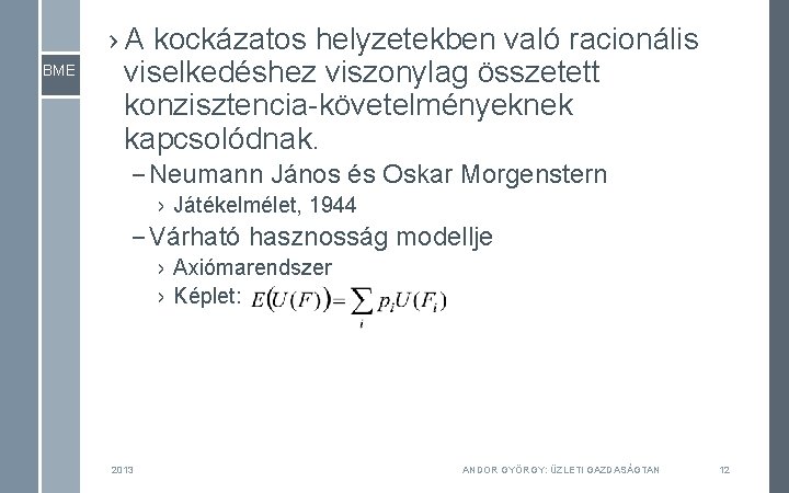 BME › A kockázatos helyzetekben való racionális viselkedéshez viszonylag összetett konzisztencia-követelményeknek kapcsolódnak. – Neumann