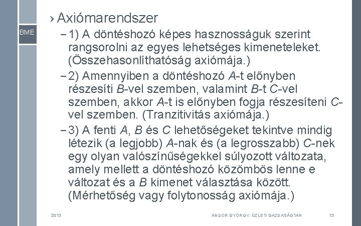 › Axiómarendszer BME – 1) A döntéshozó képes hasznosságuk szerint rangsorolni az egyes lehetséges › Axiómarendszer BME – 1) A döntéshozó képes hasznosságuk szerint rangsorolni az egyes lehetséges