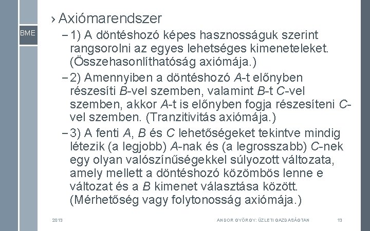 › Axiómarendszer BME – 1) A döntéshozó képes hasznosságuk szerint rangsorolni az egyes lehetséges