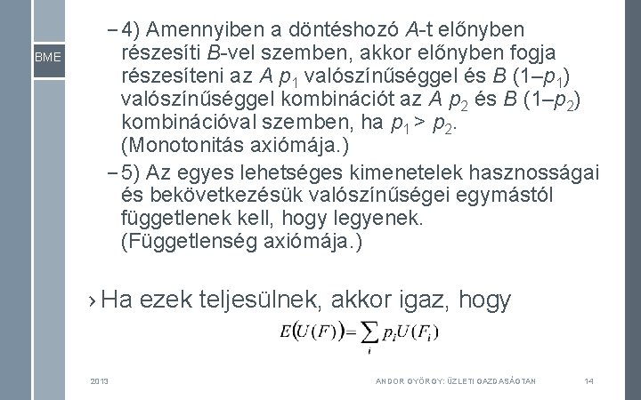 BME – 4) Amennyiben a döntéshozó A-t előnyben részesíti B-vel szemben, akkor előnyben fogja BME – 4) Amennyiben a döntéshozó A-t előnyben részesíti B-vel szemben, akkor előnyben fogja
