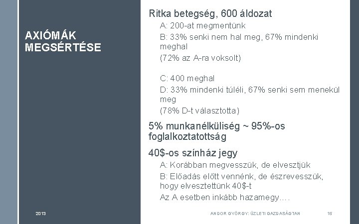 Ritka betegség, 600 áldozat AXIÓMÁK MEGSÉRTÉSE A: 200 -at megmentünk B: 33% senki nem Ritka betegség, 600 áldozat AXIÓMÁK MEGSÉRTÉSE A: 200 -at megmentünk B: 33% senki nem