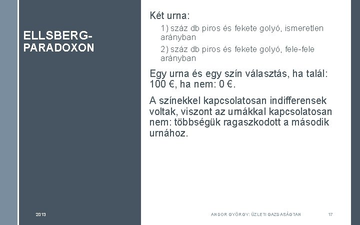 Két urna: ELLSBERG- PARADOXON 1) száz db piros és fekete golyó, ismeretlen arányban 2) Két urna: ELLSBERG- PARADOXON 1) száz db piros és fekete golyó, ismeretlen arányban 2)