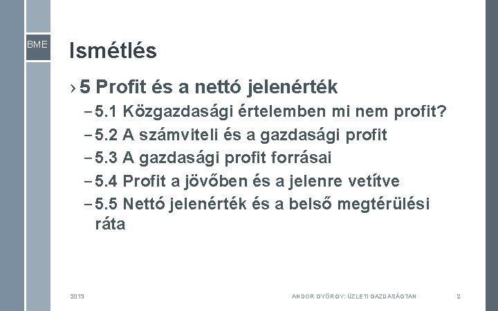BME Ismétlés › 5 Profit és a nettó jelenérték – 5. 1 Közgazdasági értelemben BME Ismétlés › 5 Profit és a nettó jelenérték – 5. 1 Közgazdasági értelemben