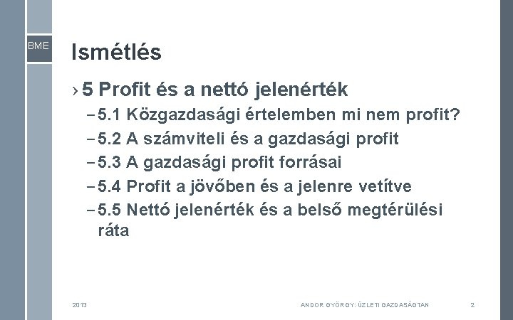 BME Ismétlés › 5 Profit és a nettó jelenérték – 5. 1 Közgazdasági értelemben