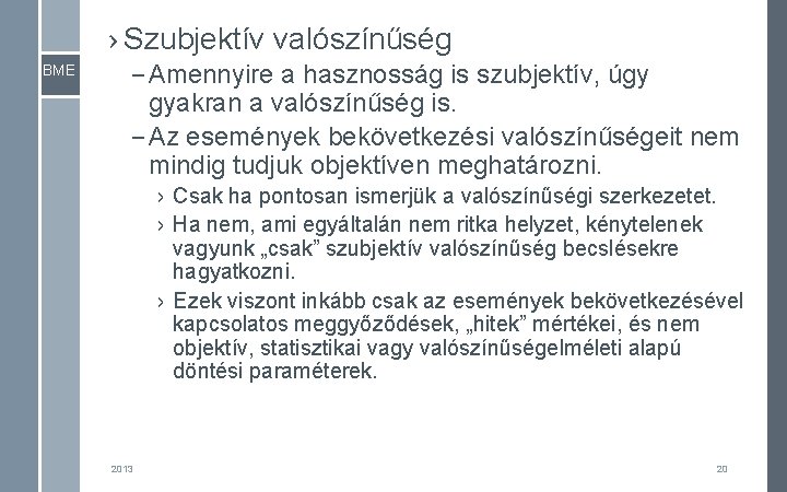 › Szubjektív valószínűség BME – Amennyire a hasznosság is szubjektív, úgy gyakran a valószínűség