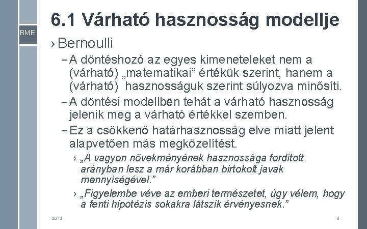 BME 6. 1 Várható hasznosság modellje › Bernoulli – A döntéshozó az egyes kimeneteleket