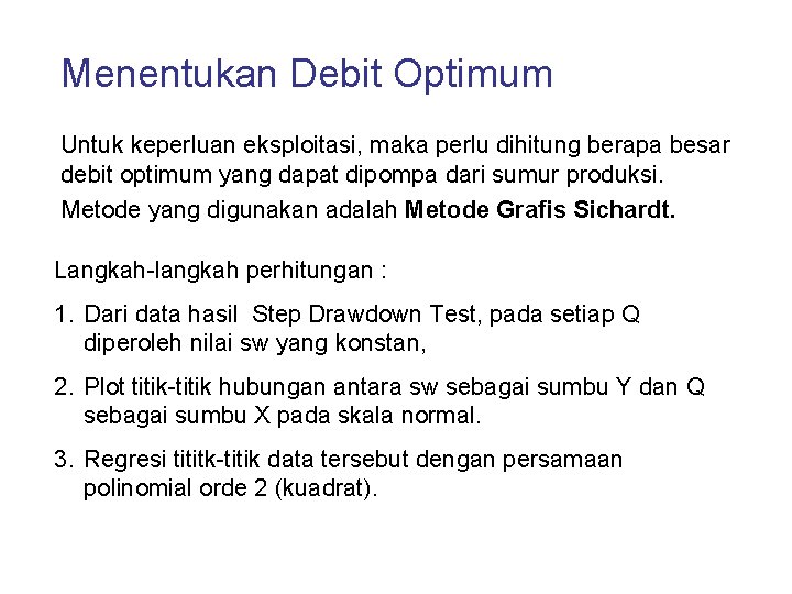 Menentukan Debit Optimum Untuk keperluan eksploitasi, maka perlu dihitung berapa besar debit optimum yang