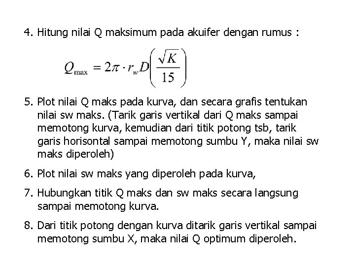 4. Hitung nilai Q maksimum pada akuifer dengan rumus : 5. Plot nilai Q