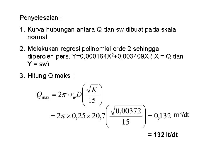 Penyelesaian : 1. Kurva hubungan antara Q dan sw dibuat pada skala normal 2.