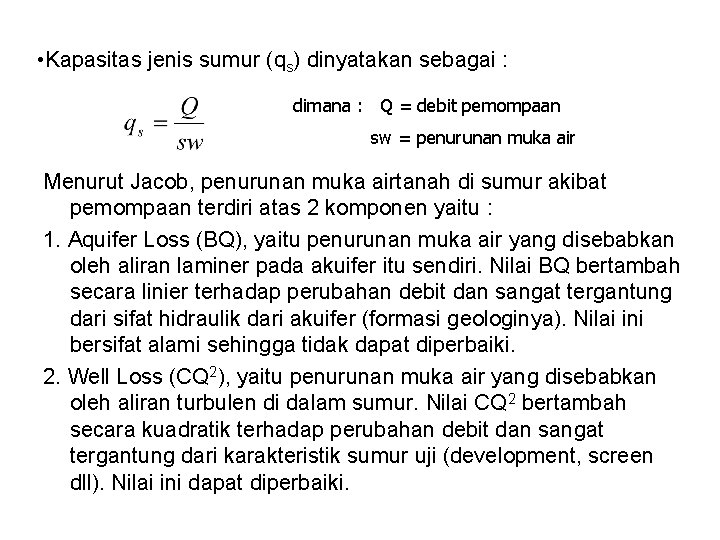  • Kapasitas jenis sumur (qs) dinyatakan sebagai : dimana : Q = debit