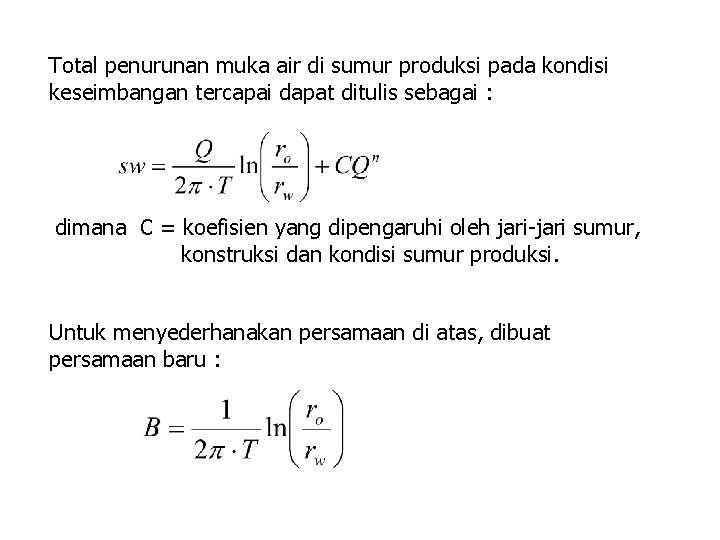 Total penurunan muka air di sumur produksi pada kondisi keseimbangan tercapai dapat ditulis sebagai