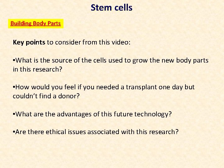 Stem cells Building Body Parts Key points to consider from this video: • What