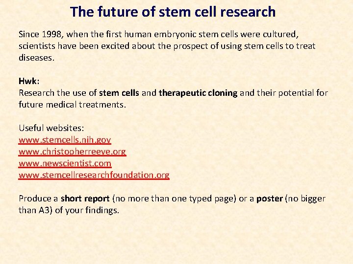 The future of stem cell research Since 1998, when the first human embryonic stem