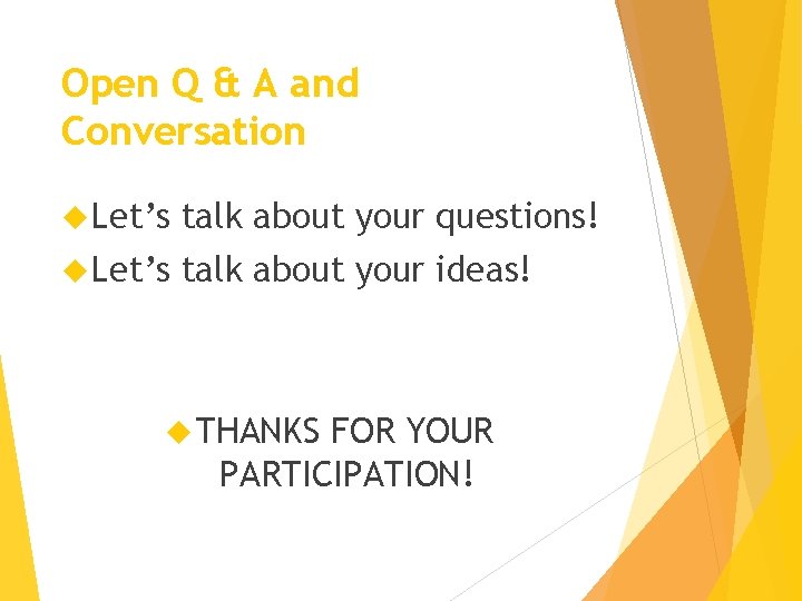 Open Q & A and Conversation Let’s talk about your questions! Let’s talk about