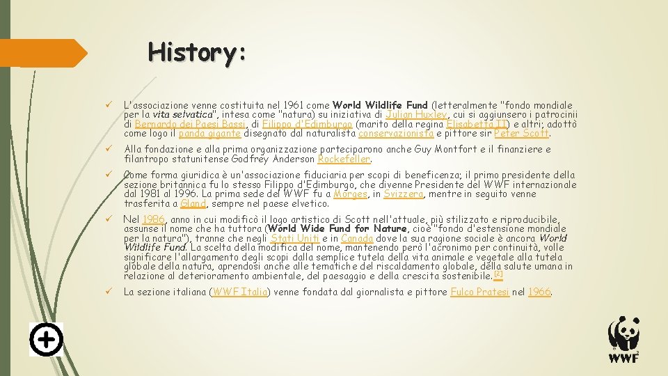 History: ü L'associazione venne costituita nel 1961 come World Wildlife Fund (letteralmente "fondo mondiale