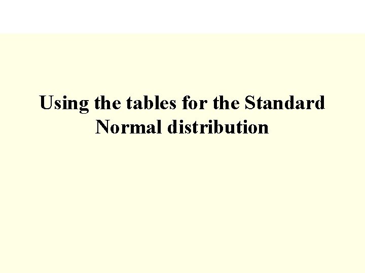 Using the tables for the Standard Normal distribution 