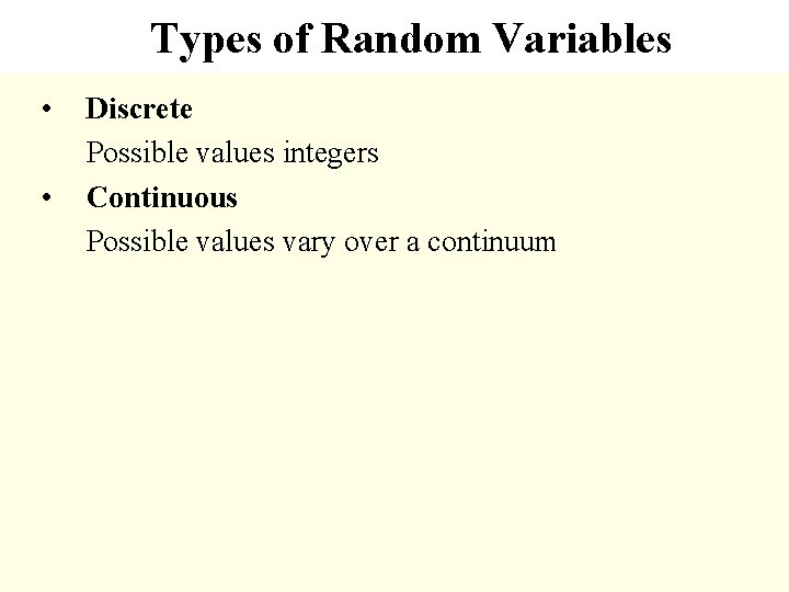 Types of Random Variables • • Discrete Possible values integers Continuous Possible values vary