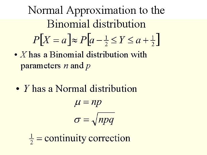 Normal Approximation to the Binomial distribution • X has a Binomial distribution with parameters