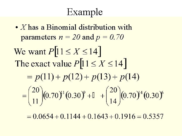 Example • X has a Binomial distribution with parameters n = 20 and p
