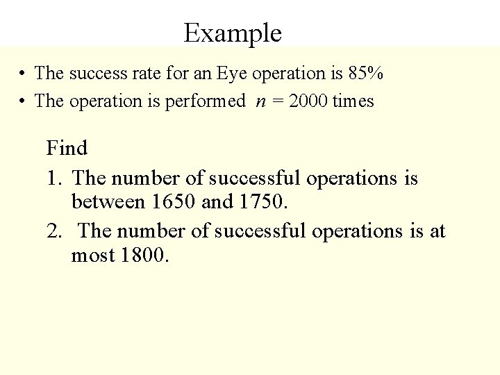 Example • The success rate for an Eye operation is 85% • The operation