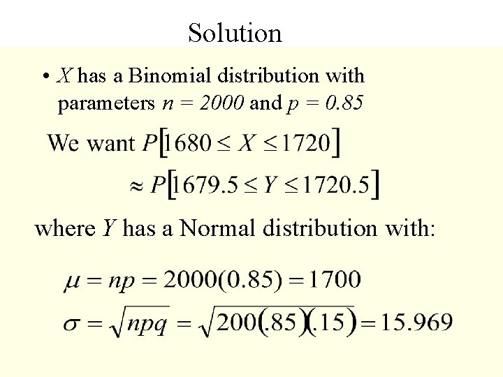 Solution • X has a Binomial distribution with parameters n = 2000 and p