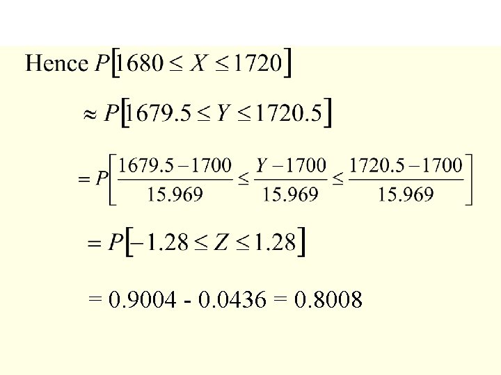 = 0. 9004 - 0. 0436 = 0. 8008 