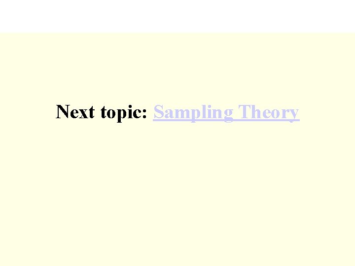 Next topic: Sampling Theory 